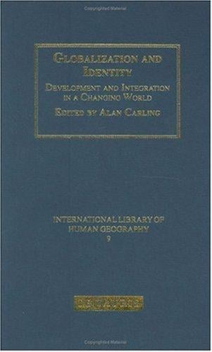 Globalization and Identity: Development and Integration in a Changing World (International Library of Human Geography)
