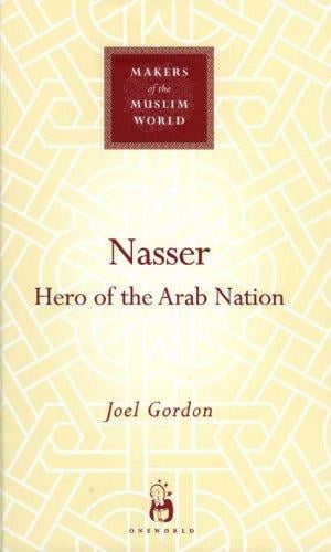 Nasser: Hero of the Arab Nation (Makers of the Muslim World)