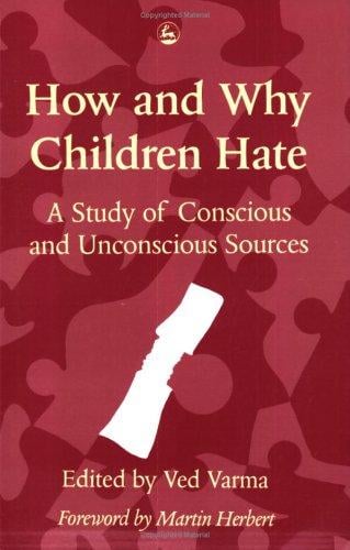 How and Why Children Hate/a Study of Conscious and Unconscious Sources