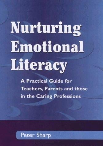 Nurturing Emontional Literacy: A Practical for Teachers,Parents and those in the Caring Professions