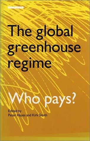 The Global greenhouse regime: who pays? : science, economics and North-South politics in the Climate Change Convention