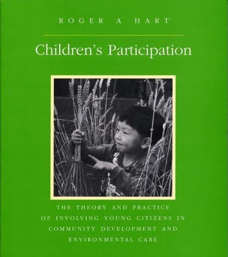 Children's Participation: The Theory and Practice of Involving Young Citizens in Community Development and Environmental Care