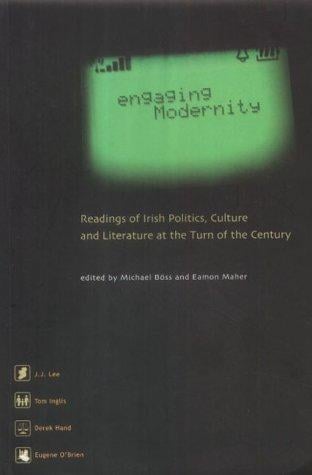 Engaging Modernity: Readings of Irish Politics, Culture, and Literature at the Turn of the Century