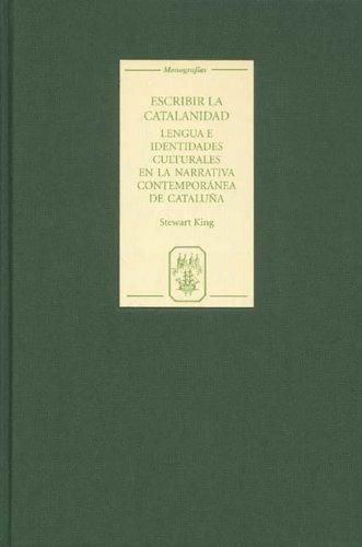 Escribir la catalanidad: lengua e identidades culturales en la narrativa contemporánea de Cataluña