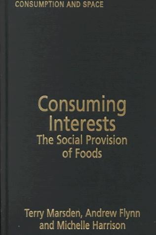 Consuming Interests: The Social Provision of Foods (Consumption & Space Series)