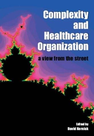 Complexity And Healthcare Organization: a View from the Street: A View from the Street