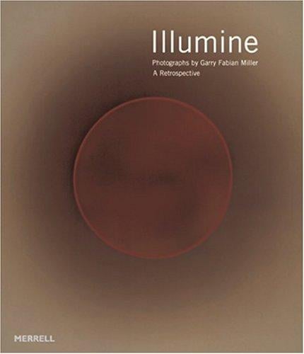 Illumine: Photographs By Garry Fabian Miller: A Retrospective (Photography New Titles)