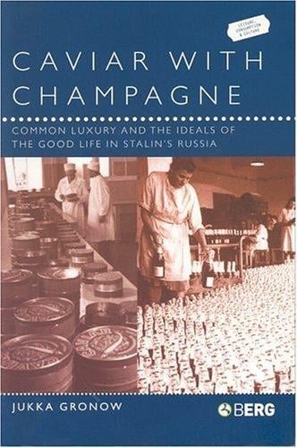 Caviar with Champagne: Common Luxury and the Ideals of the Good Life in Stalin's Russia (Leisure, Consumption and Culture)