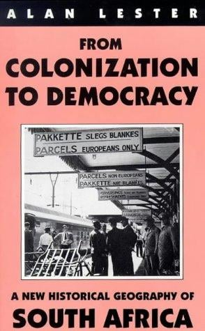 From Colonization To Democracy: A New Historical Geography of South Africa (International Library of African Studies)