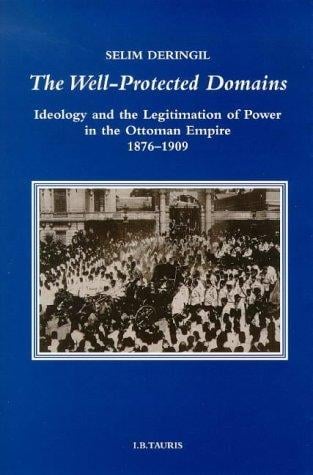 The well-protected domains: ideology and the legitimation of power in the Ottoman Empire, 1876-1909