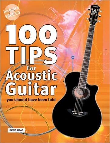 100 Tips for Acoustic Guitar: You Should Have Been Told (100 Tips) (100 Tips)