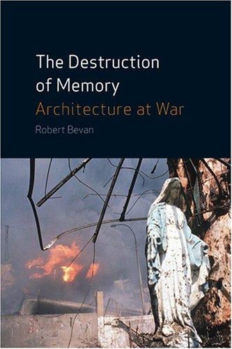 The Destruction of Memory: Architecture at War
