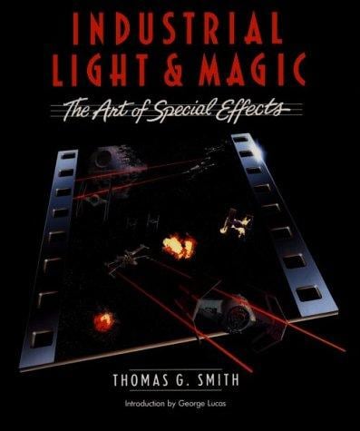 Industrial Light & Magic: The Art of Special Effects