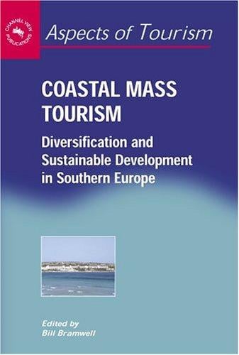 Coastal Mass Tourism: Diversification and Sustainable Development in Southern Europe (Aspects of Tourism, 12)