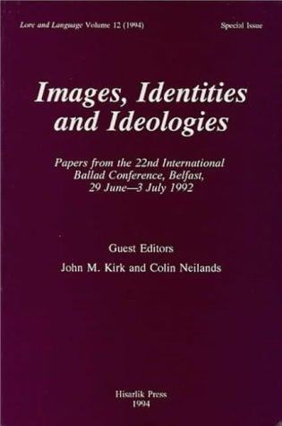 Images, identities, and ideologies: papers from the 22nd International Ballad Conference, Belfast, 29 June-3 July 1992