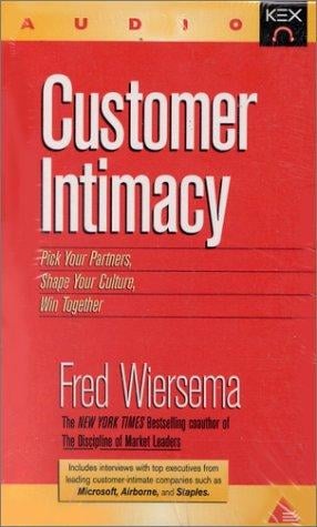 Customer Intimacy: Build the Customer Relationships That Ensure Your Company's Success