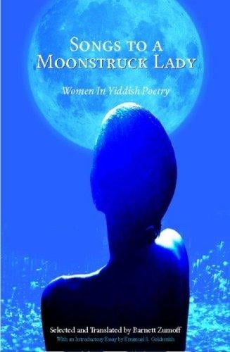 Songs to a Moonstruck Lady: Yiddish Poems by And About Women