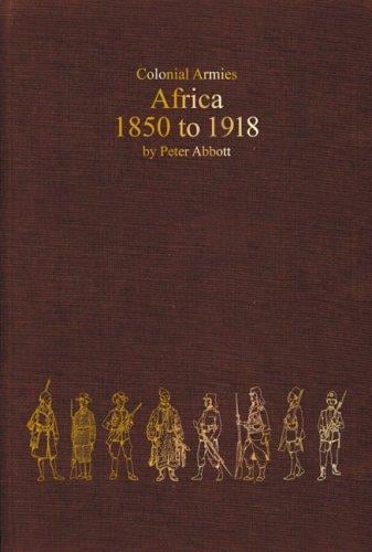 COLONIAL ARMIES IN AFRICA 1850-1918: Organisation, Warfare, Dress and Weapons (Armies of the Nineteenth Century)