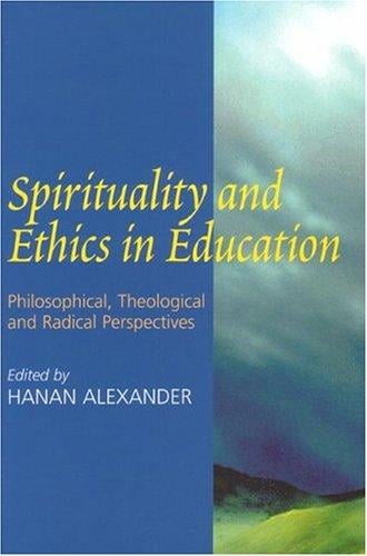 Spirituality and Ethics in Education: Philosophical, Theological and Radical Perspectives (Alexander, Hanna)