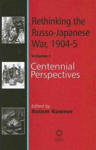 Rethinking the Russo-Japanese War 1904-05: Centennial Perspectives
