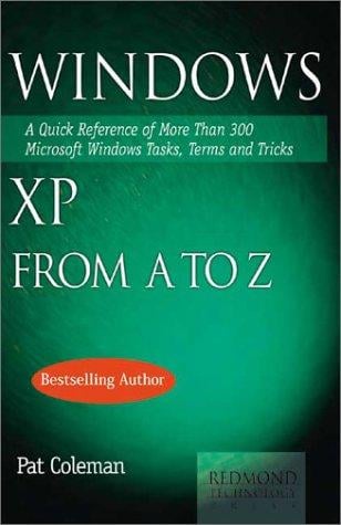 Windows XP from A to Z: a quick reference of more than 300 Microsoft Windows tasks, terms, and tricks