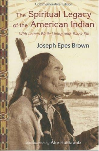 The Spiritual Legacy of the American Indian: Commemorative Edition with Letters while Living with Black Elk (The Perennial Philosophy Series)