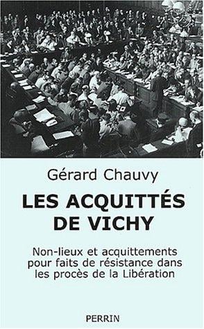 Les procés de Vichy: Non-lieux et acquittements pour faits de Résistance
