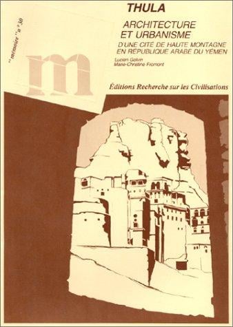 Thula: Architecture et urbanisme d'une cite de haute montagne en Republique arabe du Yemen (Memoire)