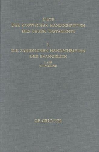 Liste Der Koptischen Handschriften Des Neuen Testaments: I, Die Sahidischen Handschriften Der Evangelien, Part 2, Volume 2 (Arbeiten Zur Neutestamentlichen Textforschung)