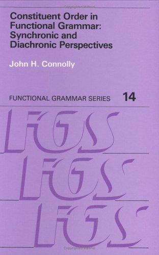 Constituent Order in Functional Grammar: Synchronic and Diachronic Perspectives (Functional Grammar Series, No. 14)