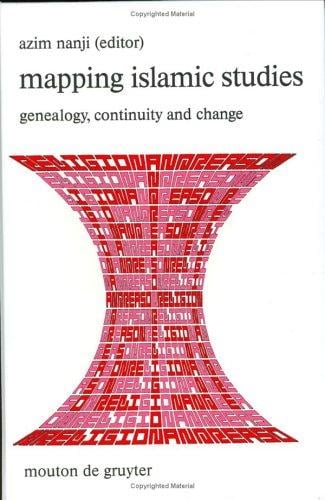 Mapping Islamic Studies: Genealogy, Continuity and Change (Religion and Reason)