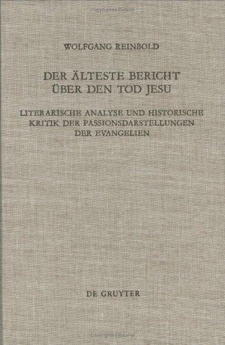 Der Alteste Bericht Uber Den Tod Jesu: Literarische Analyse Und Historische Kritik Der Passionsdarstellungen Der Evangelien (Beihefte Zur Zeitschrift Fur ... Und Die Kunde Der Alteren Kirche)