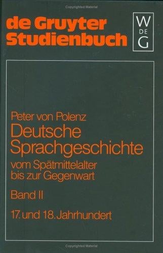 Deutsche Sprachgeschichte: Vom Spatmittelalter Bis Zur Gegenwart/Band II 17 Und 18 Jahrhundert (History of the German Language , Vol 2)
