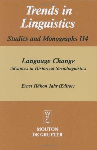 Language Change: Advances in Historical Sociolinguistics (Trends in Linguistics, Studies and Monographs, 114) (Trends in Linguistics. Studies and Monographs)