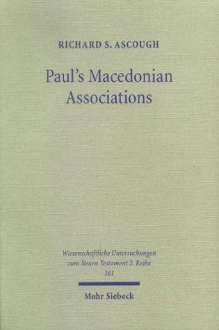 Paul's Macedonian Associations: The Social Context of Philippians & 1 Thessalonians (Wissenschaftliche Untersuchungen Zum Neuen Testament, 161)