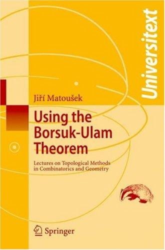 Using the Borsuk-Ulam theorem: lectures on topological methods in combinatorics and geometry
