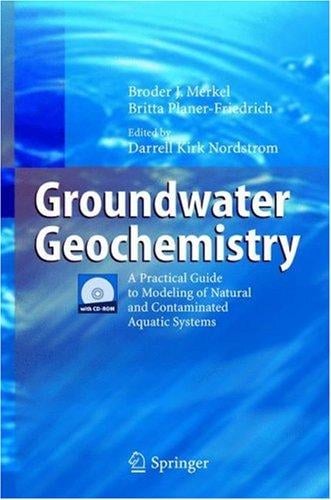 Groundwater Geochemistry: A Practical Guide to Modeling of Natural and Contaminated Aquatic Systems