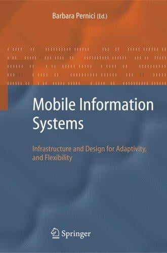 Mobile Information Systems: Infrastructure and Design for Adaptivity and Flexibility