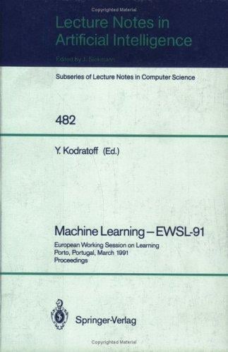 Machine Learning - EWSL-91: European Working Session on Learning, Porto, Portugal, March 6-8, 1991. Proceedings (Lecture Notes in Computer Science / Lecture Notes in Artificial Intelligence)