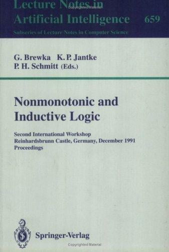 Nonmonotonic and Inductive Logic: Second International Workshop, Reinhardsbrunn Castle, Germany, December 2-6, 1991. Proceedings (Lecture Notes in Computer Science / Lecture Notes in Artific)