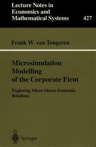 Microsimulation Modelling of the Corporate Firm: Exploring Micro-Macro Economic Relations (Lecture Notes in Economics and Mathematical Systems)