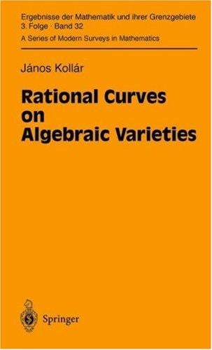 Rational Curves on Algebraic Varieties (Ergebnisse der Mathematik und ihrer Grenzgebiete. 3. Folge / A Series of Modern Surveys in Mathematics)