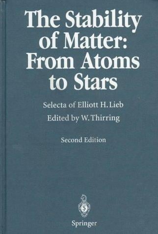 The Stability of Matter: From Atoms to Stars: Selecta of Elliott H. Lieb
