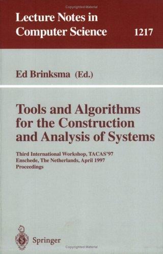 Tools and Algorithms for the Construction and Analysis of Systems: Third International Workshop, TACAS'97, Enschede, The Netherlands, April 2-4, 1997, Proceedings (Lecture Notes in Computer Science)
