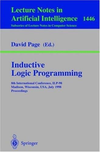Inductive Logic Programming: 8th International Conference, ILP-98, Madison, Wisconsin, USA, July 22-24, 1998, Proceedings (Lecture Notes in Computer Science / Lecture Notes in Artificial Intelligence)