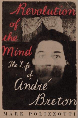 Revolution of the mind: the life of André Breton