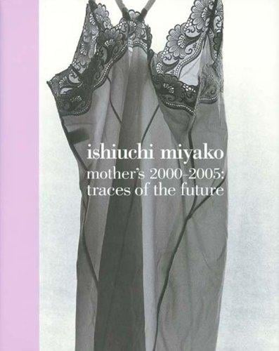 Ishiuchi Miyako - Mother's 2000-2005: Traces of the Future