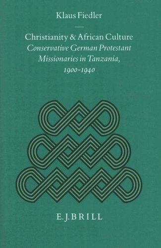 Christianity and African culture: conservative German Protestant missionaries in Tanzania, 1900-1940