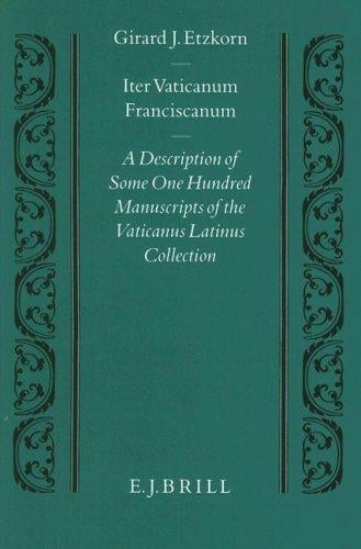 Iter Vaticanum Franciscanum: a description of some one hundred manuscripts of the Vaticanus Latinus collection