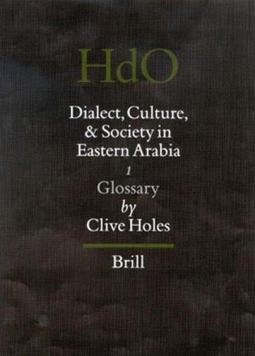 Dialect, Culture, and Society in Eastern Arabia: Glossary (Handbook of Oriental Studies/Handbuch Der Orientalistik)